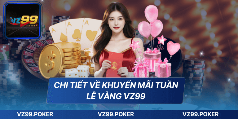 Chi tiết về khuyến mãi tuần lễ vàng VZ99
