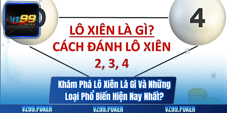 Khám Phá Lô Xiên Là Gì Và Những Loại Phổ Biến Hiện Nay Nhất? 4 Khám Phá Lô Xiên Là Gì Và Những Loại Phổ Biến Hiện Nay Nhất?