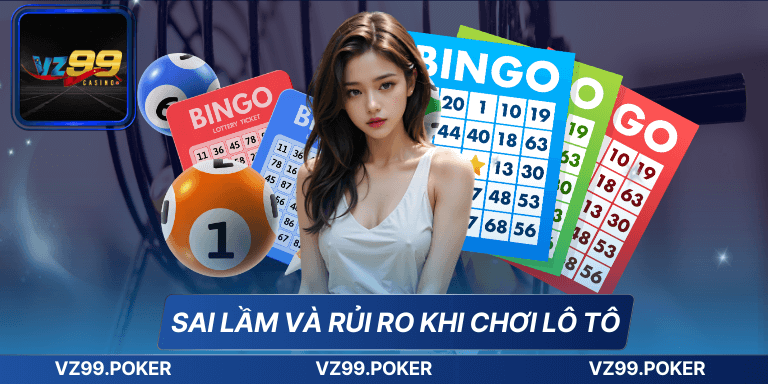 Sai lầm và rủi ro khi chơi lô tô