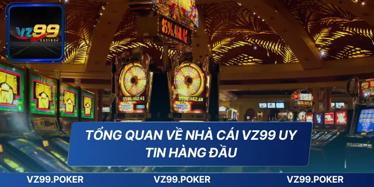 Tổng quan về nhà cái VZ99 uy tin hàng đầu