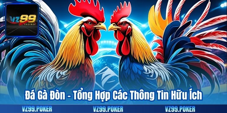 Đá Gà Đòn – Tổng Hợp Các Thông Tin Hữu Ích