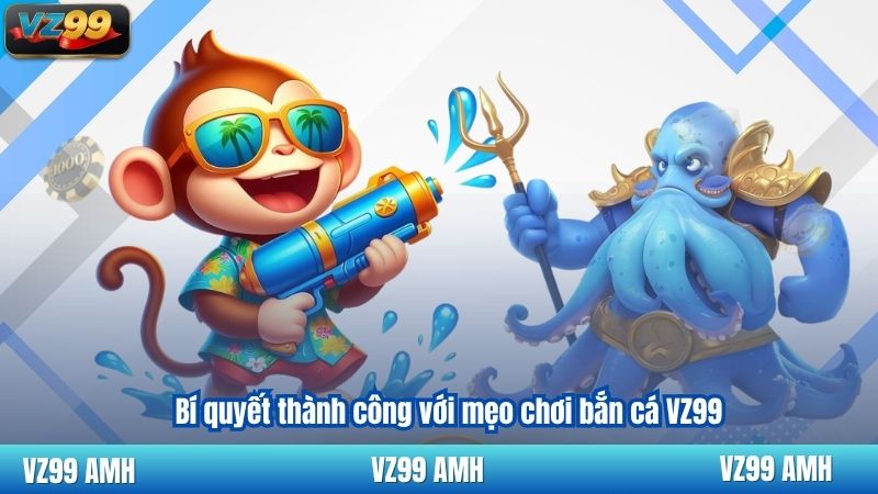 Bí quyết thành công với mẹo chơi bắn cá VZ99