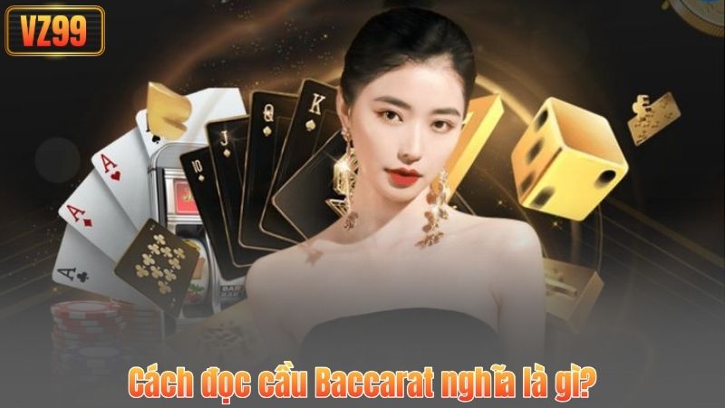 Cách đọc cầu Baccarat nghĩa là gì?